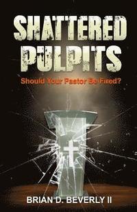 bokomslag Shattered Pulpits: Should Your Pastor Be Fired?