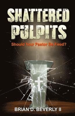 Shattered Pulpits: Should Your Pastor Be Fired? 1