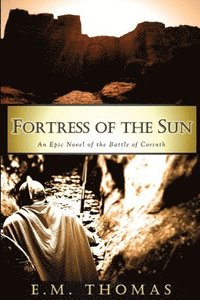 bokomslag Fortress of the Sun: An Epic Novel of the Battle of Corinth