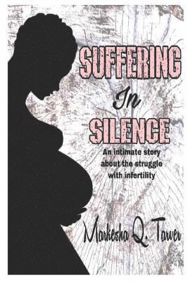 bokomslag Suffering in Silence: An Intimate Story about the Struggle with Infertility.