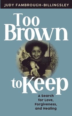 Judy Fambrough-Billingsley - Too Brown to Keep: A Search for Love, Forgiveness and Healing, Häftad