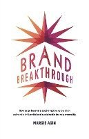 bokomslag Brand Breakthrough: How to Go Beyond a Catchy Tagline to Build an Authentic, Influential and Sustainable Brand Personality