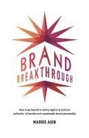 bokomslag Brand Breakthrough: How to Go Beyond a Catchy Tagline to Build an Authentic, Influential and Sustainable Brand Personality