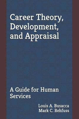 Career Theory, Development, and Appraisal: A Guide for Human Services 1