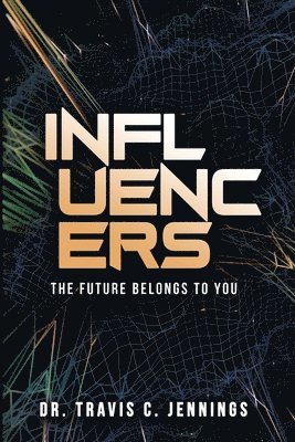 bokomslag Influencers: The Future Belongs to You