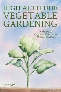 bokomslag High Altitude Vegetable Gardening