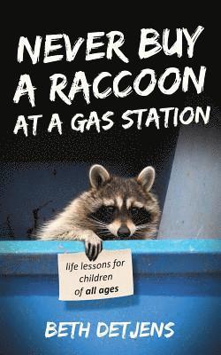 bokomslag Never Buy a Raccoon at a Gas Station: Life Lessons for Children of All Ages