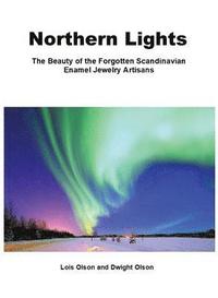 bokomslag Northern Lights The beauty of the Forgotten Scandinavian Enamel Jewelry Artisans: A Compendium of Enamel Jewelry Art Makers and Marks, Scandinavian Go