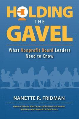 Nanette R. Fridman - Holding the Gavel: What Nonprofit Board Leaders Need to Know, Häftad