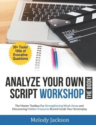 bokomslag Analyze Your Own Script Workshop - THE BOOK: The Master Toolbox For Overcoming Weaknesses and Discovering Hidden Treasures Buried In Your Screenplay