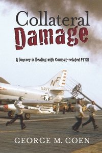 bokomslag Collateral Damage: A Journey in Dealing with Combat-related PTSD
