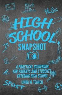 bokomslag High School Snapshot: A Practical Guidebook For Parents And Students Entering High School