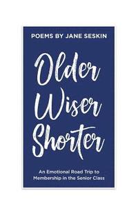 bokomslag Older, Wiser, Shorter: An Emotional Road Trip to Membership in the Senior Class