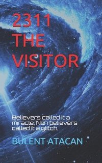 bokomslag 2311 the Visitor: Beleivers called it a miracle, Non believers called it a glitch.