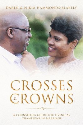 Daren Blakely, Anthony Kadarrell Thigpen - Crosses and Crowns: A Counseling Guide For Living As Champions in Marriage, Häftad