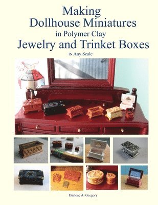 Darlene A Gregory - Making Dollhouse Miniatures in Polymer Clay Jewelry and Trinket Boxes, Häftad. Tillgänglighet: Lägg i varukorg