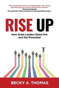 bokomslag Rise Up: How Great Leaders Stand Out and Get Promoted