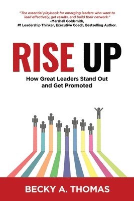 Rise Up: How Great Leaders Stand Out and Get Promoted 1