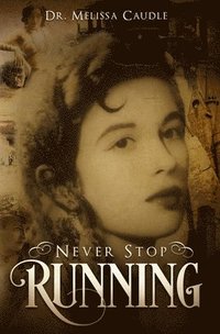 bokomslag Never Stop Running: A Psychological Thriller Novel on Reincarnation and Past Life Experiences Crisscrossing Centuries