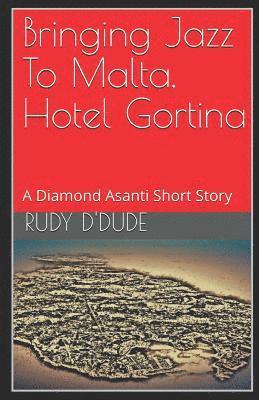 bokomslag Bringing Jazz To Malta, Hotel Gortina: A Diamond Asanti Short Story
