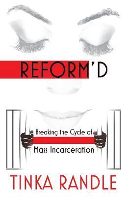 Reform'd: Breaking the Cycle of Mass Incarceration 1