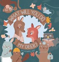 bokomslag What Will You Do, My Deer?