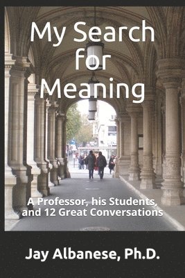 bokomslag My Search for Meaning: A Professor, his Students, and 12 Great Conversations