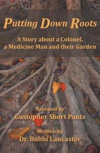 bokomslag Putting Down Roots: A Story about a Colonel, a Medicine Man and their Garden