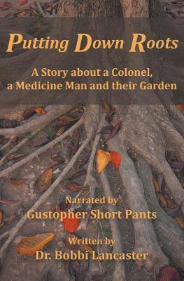 Putting Down Roots: A Story about a Colonel, a Medicine Man and their Garden 1