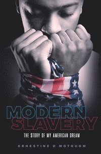bokomslag Modern Slavery: The story of my American dream