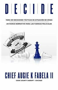 bokomslag Decide: Toma De Decisiones Tácticas En Situación De Crisis: Un Marco Normativo Para Las Fuerzas Policiales