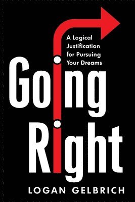 Going Right: A Logical Justification for Pursuing Your Dreams 1