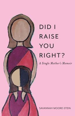 Savannah Moore-Stein - Did I Raise You Right?, Häftad