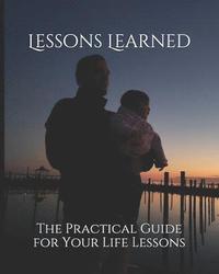 bokomslag Lessons Learned: The Practical Guide for Your Life Lessons