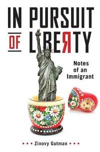 bokomslag In Pursuit of Liberty: Notes of an Immigrant