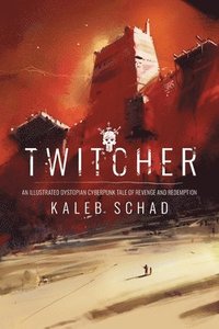 bokomslag Twitcher: An Illustrated Dystopian Cyberpunk Tale of Revenge and Redemption