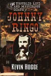 bokomslag The Troubled Life and Mysterious Death of Johnny Ringo