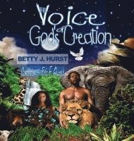 Betty J. Hurst - The Voice of God's Creation, Inbunden