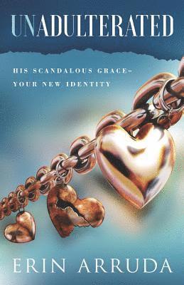 bokomslag Unadulterated: His Scandalous Grace-Your New Identity