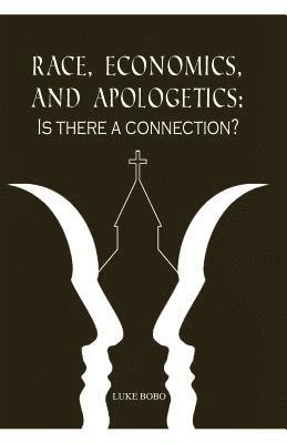 Race, Economics, and Apologetics: Is There A Connection? 1