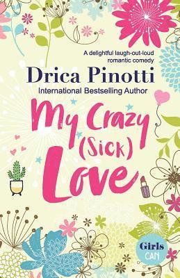 My Crazy (Sick) Love: A delightful laugh-out-loud romantic comedy 1