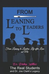 bokomslag From Leaning To Leaders: Life After Lean on Me: The Real Students and Dr. Joe Clark's Legacy