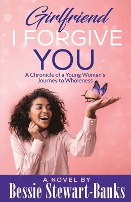 bokomslag Girlfriend I Forgive You: A Chronicle of a Young Woman's Journey To Wholeness