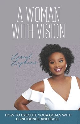 bokomslag A Woman With Vision: How to Fulfill the Goals and Dreams God Has Given You