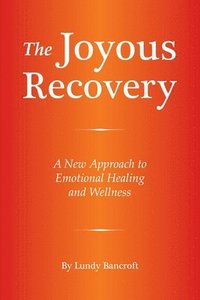 bokomslag The Joyous Recovery: A New Approach to Emotional Healing and Wellness