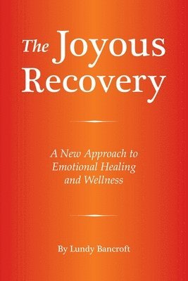 The Joyous Recovery: A New Approach to Emotional Healing and Wellness 1