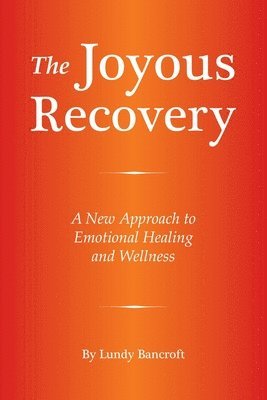 The Joyous Recovery: A New Approach to Emotional Healing and Wellness