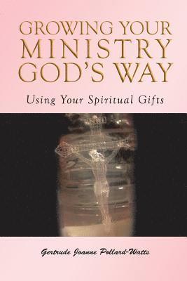 bokomslag Growing Your Ministry God's Way: Using Your Spiritual Gifts