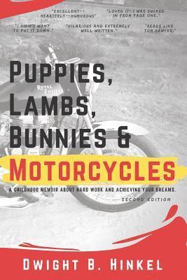 PUPPIES, LAMBS, BUNNIES and MOTORCYCLES: A childhood memoir about hard work and achieving your dreams. 1