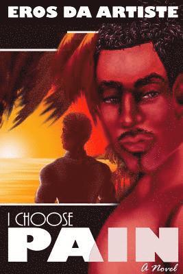 I Choose Pain a Novel 1